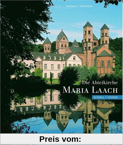 Die Abteikirche Maria Laach: Geschichte - Architektur - Kunst - Bedeutung